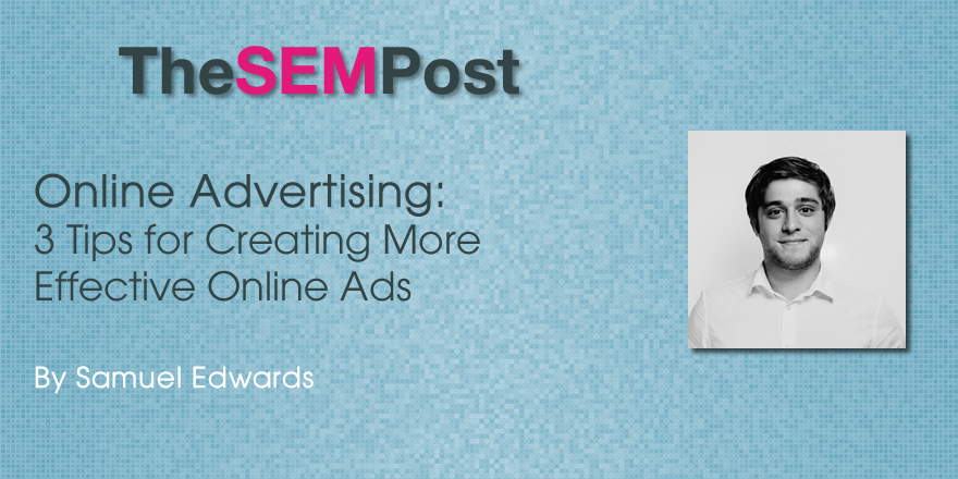 3 Tips for Creating More Effective Online Ads