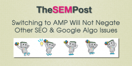 Switching to AMP Won’t Negate Other SEO & Google Algo Issues on a Site