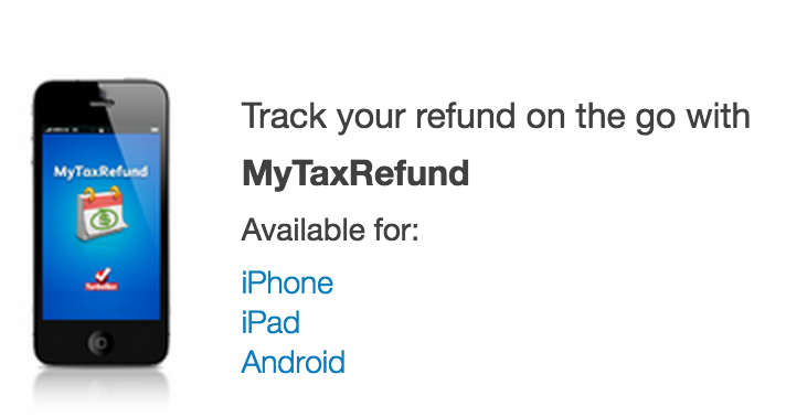 Track your tax refund with the TurboTax MyTaxRefund app – download now for iPhone, iPad or Android. If you e-filed with TurboTax, you can also check your e-file status online.