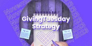 10 things to remember in your 2023 GivingTuesday strategy.