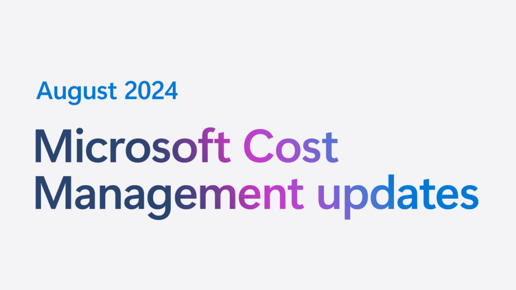 August 2024 Microsoft Cost Management updates