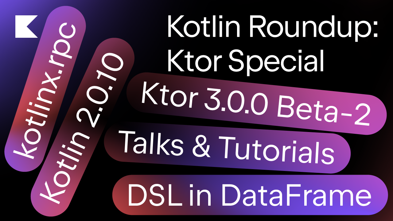 Kotlin Roundup: Ktor in Focus. The latest news in the Kotlin ecosystem.