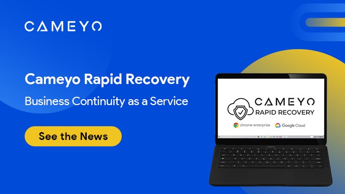 Cameyo Introduces Business Continuity Service to Ensure Secure Productivity in Case of Emergency or Cyber Attack