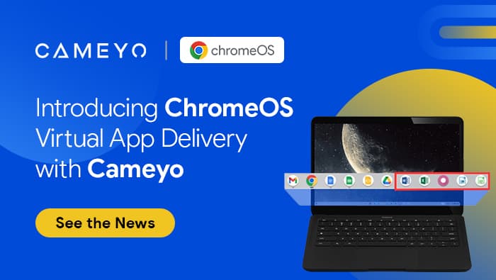 ChromeOS Enables Virtual App Delivery with Cameyo