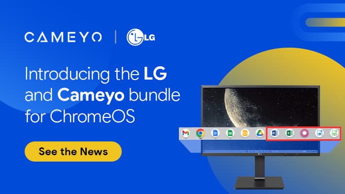 LG and Cameyo Collaborate to Deliver Seamless Access to Apps on ChromeOS Flex Certified Devices