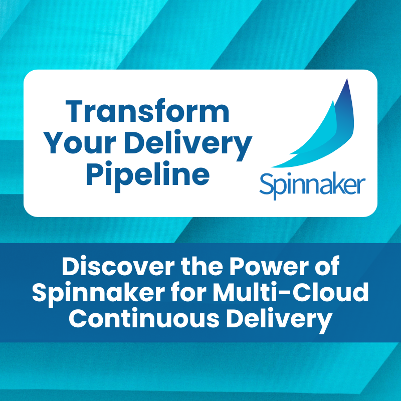 Discover the Power of Spinnaker for Multi-Cloud Continuous Delivery