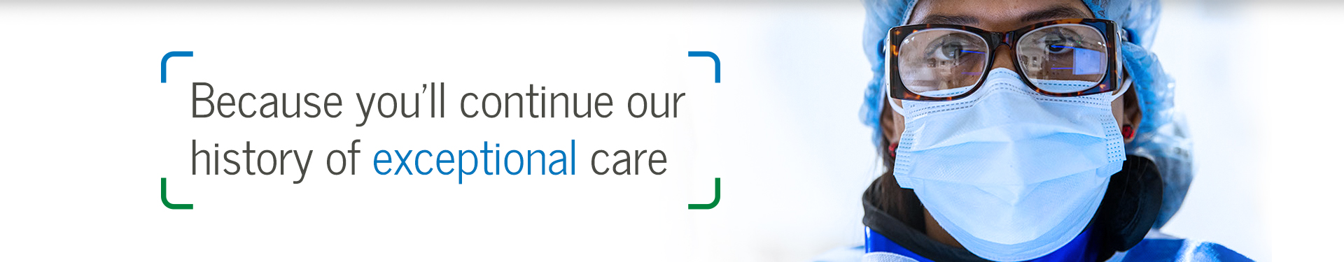 Because you'll continue our history of exceptional care