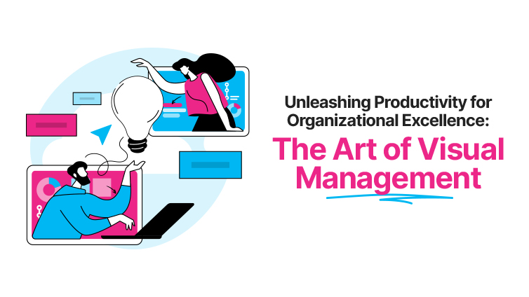 The art of visual management: Unleashing productivity for organizational excellence