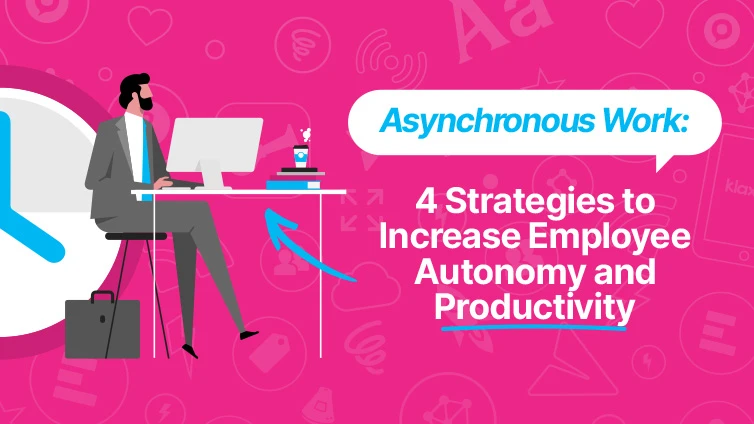 Asynchronous work: 4 strategies to increase employee autonomy and productivity