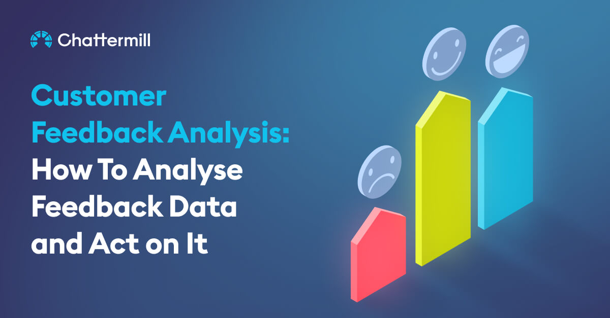 Customer Feedback Analysis: Steps for Collecting, Analyzing & Acting on Customer Feedback Data