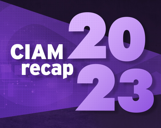 2023 CIAM recap: Market and tech changes that matter