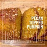 Pecan Topped Pumpkin Bread