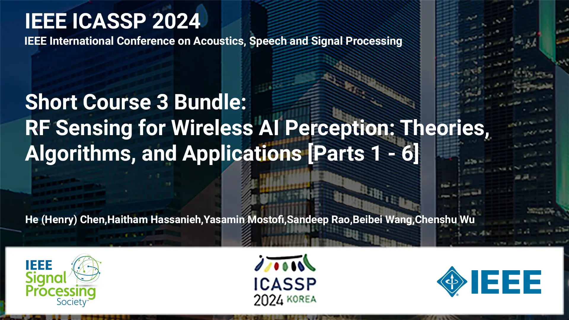 Short Course Bundle: ICASSP 2024 COURSE 3: RF Sensing for Wireless AI Perception: Theories, Algorithms, and Applications - Parts 1-6, April 2024