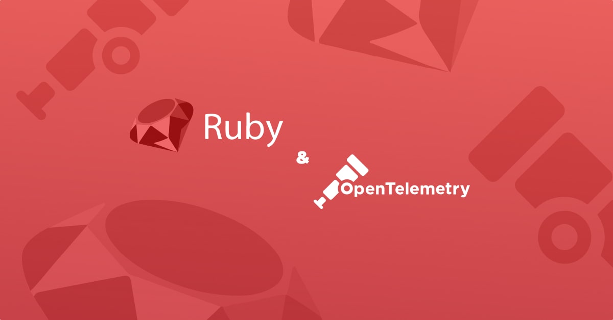 Ruby & OpenTelemetry Instrumentation