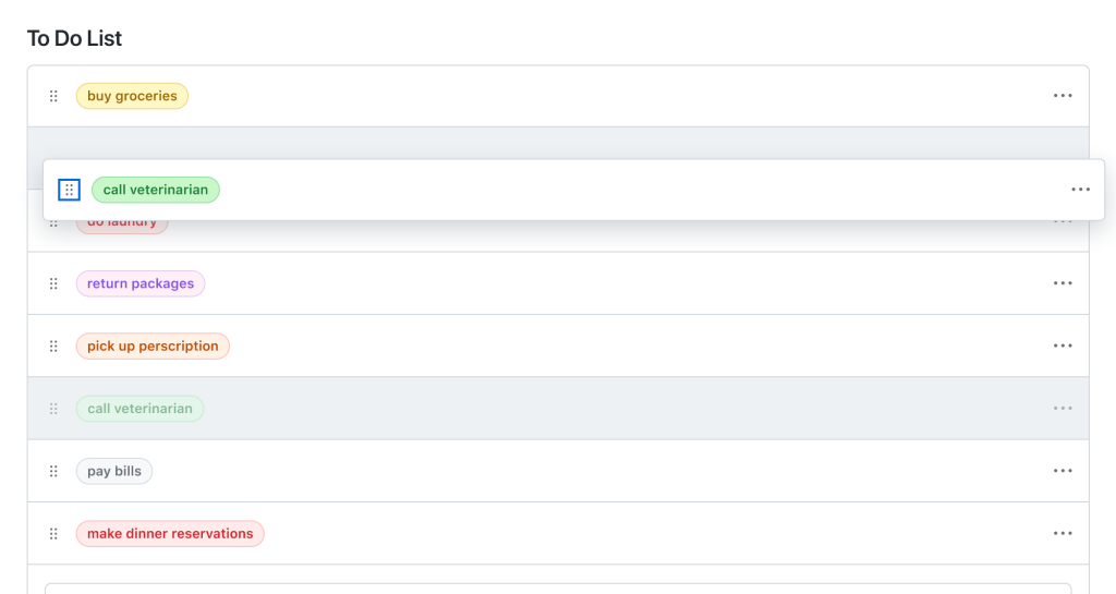 An example of a sortable to do list. This list has  7 items all of which are in a single column. One of the the items is hovering over the list to indicate it is being dragged to another position.