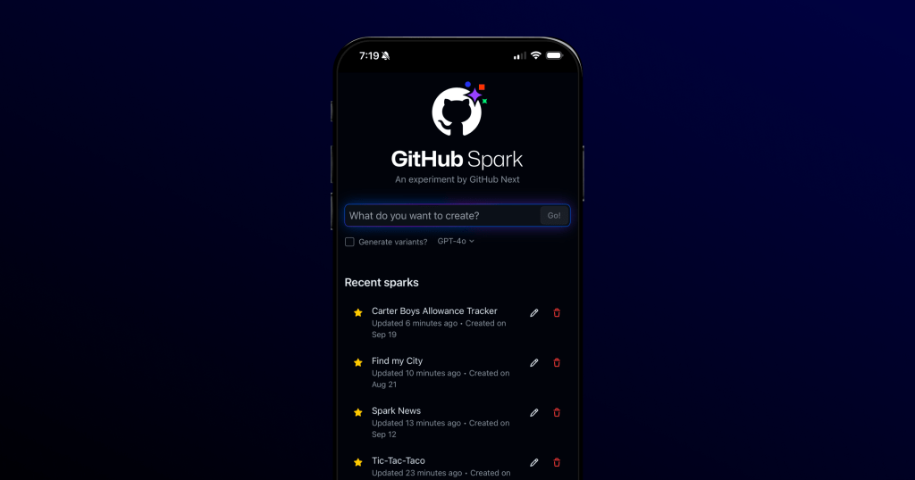 A screenshot of GitHub Spark, an experimental application by GitHub Next, on a mobile phone. The application enables people to build software with natural language prompts. The top of the application has a text box asking, ‘What do you want to create?’, a ‘Generate variants?’ checkbox, and a drop-down list with ‘GPT-4o’ selected. Below that, there is a list of recent sparks titled Carter Boys Allowance Tracker, Find my City, Spark News, and Tic-Tac-Taco.