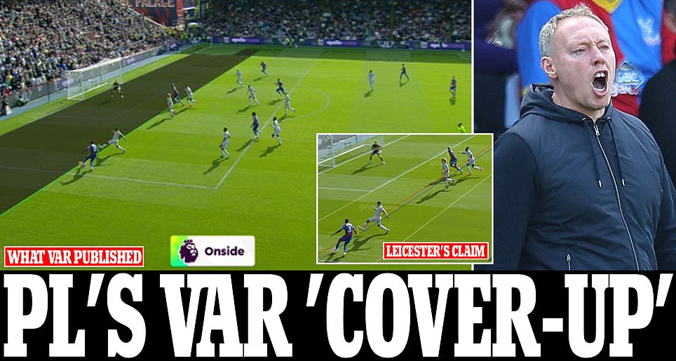 Leicester accuse the Premier League of a VAR COVER-UP that's been 'hidden after officials