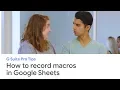 Record macros in Sheets, skip mundane tasks