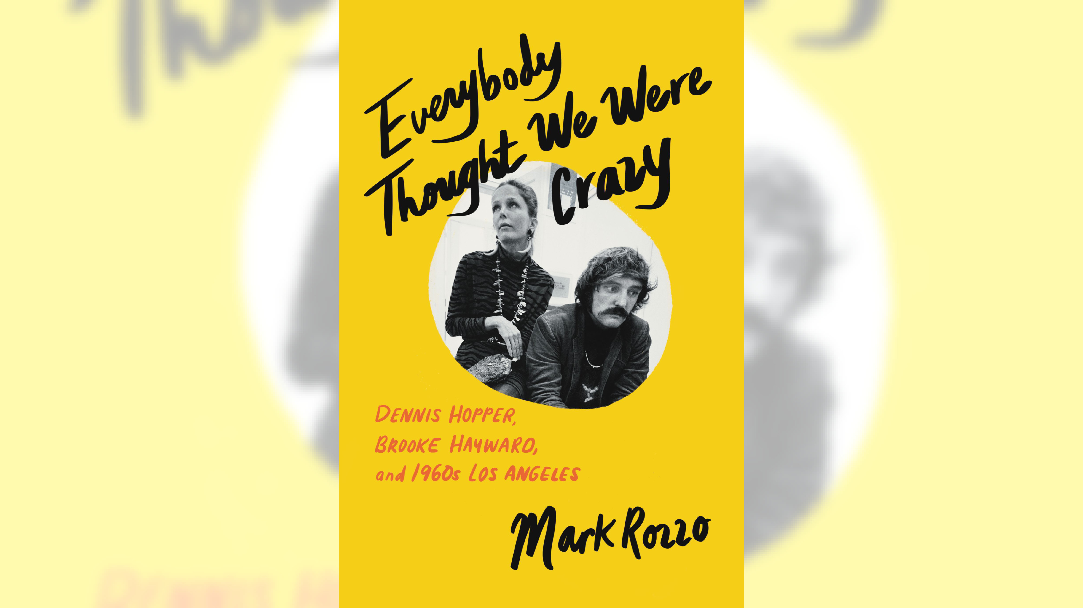 "Everybody Thought We Were Crazy: Dennis Hopper, Brooke Hayward, and 1960s Los Angeles" by Mark Rozzo is among the top-selling nonfiction releases at Southern California's independent bookstores. (Courtesy of Ecco/Harper Collins)