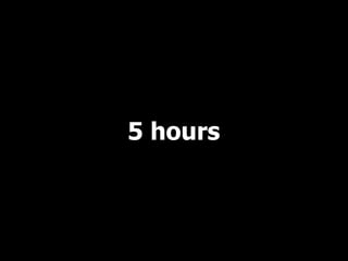 5 hours
 