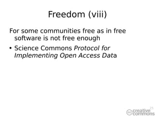 Freedom (viii) For some communities free as in free software is not free enough Science Commons  Protocol for Implementing Open Access Dat a 