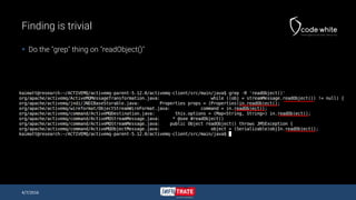 Finding is trivial
 Do the "grep" thing on "readObject()"
4/7/2016
 