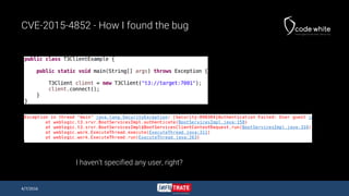 CVE-2015-4852 - How I found the bug
4/7/2016
I haven’t specified any user, right?
 