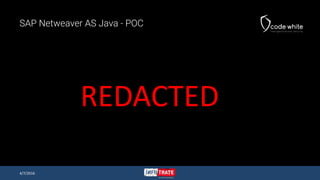 SAP Netweaver AS Java - POC
4/7/2016
REDACTED
 