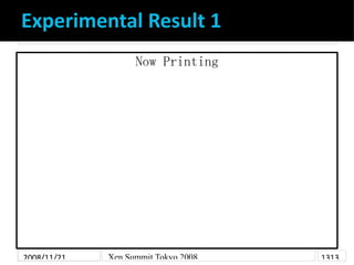 Experimental Result 1
                   Now Printing




2008/11/21   Xen Summit Tokyo 2008   1313
 