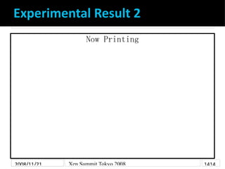 Experimental Result 2
                   Now Printing




2008/11/21   Xen Summit Tokyo 2008   1414
 