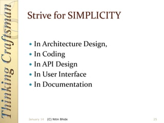 Strive for SIMPLICITY
In Architecture Design,
 In Coding
 In API Design
 In User Interface
 In Documentation


January 14

(C) Nitin Bhide

25

 