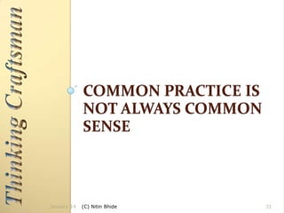 COMMON PRACTICE IS
NOT ALWAYS COMMON
SENSE

January 14

(C) Nitin Bhide

31

 