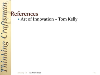 References


Art of Innovation – Tom Kelly

January 14

(C) Nitin Bhide

41

 