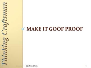 MAKE IT GOOF PROOF

January 14

(C) Nitin Bhide

9

 