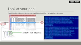 Look at your pool
Conditional breakpoint command on ExAllocatePool-0x21 on big allocs & results
controlled size & at byte level
 