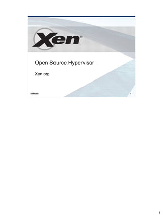 ®




    Open Source Hypervisor

    Xen.org



04/09/09                     1
04/09/09




                                 1
 