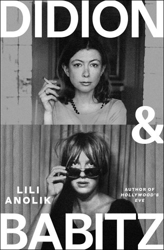 Didion and Babitz - Anolik, Lili