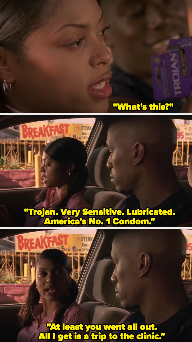 A picture of Taraji P. Henson as Yvette in Baby Boy saying, &quot;Trojan. Very Sensitive. Lubricated. America&#x27;s No. 1 Condom.&quot; and adding, &quot;At least you went all out. All I get is a trip to the clinic.&quot; whilst sitting next to Tyrese Gibson who plays Jody