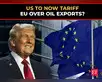 Buy more oil or face tariffs: Trump threatens EU:Image