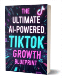 The Ultimate AI-Powered TikTok Growth Blueprint