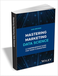 Mastering Marketing Data Science: A Comprehensive Guide for Today's Marketers  ($60.00 Value) FREE for a Limited Time