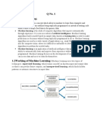 Q No. 1 1.1machine Learning:: Machine Learning Is The Study of Computer Algorithms That Improve Automatically