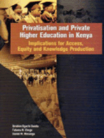 Privatisation and Private Higher Education in Kenya. Implications for Access, Equity and Knowledge Production: Implications for Access, Equity and Knowledge Production