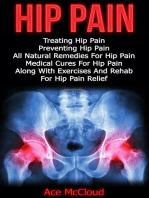 Hip Pain: Treating Hip Pain: Preventing Hip Pain, All Natural Remedies For Hip Pain, Medical Cures For Hip Pain, Along With Exercises And Rehab For Hip Pain Relief