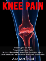 Knee Pain: Treating Knee Pain: Preventing Knee Pain: Natural Remedies, Medical Solutions, Along With Exercises And Rehab For Knee Pain Relief