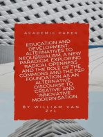 Education and Development: Alternatives to Neoliberalism - A New Paradigm, Exploring Radical Openness, the Role of the Commons, and the P2P Foundation as an Alternative Discourse to Modernisation.