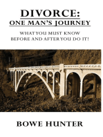 Divorce: One Man's Journey - What You Must Know Before and After You Do It