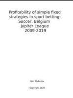 Profitability of simple fixed strategies in sport betting: Soccer, Belgium Jupiter League, 2009-2019