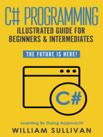 C# Programming Illustrated Guide For Beginners & Intermediates: The Future Is Here! Learning By Doing Approach