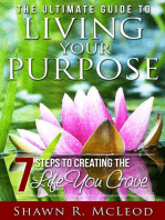 The Ultimate Guide to Living Your Purpose: 7 Steps to Creating the Life You Crave